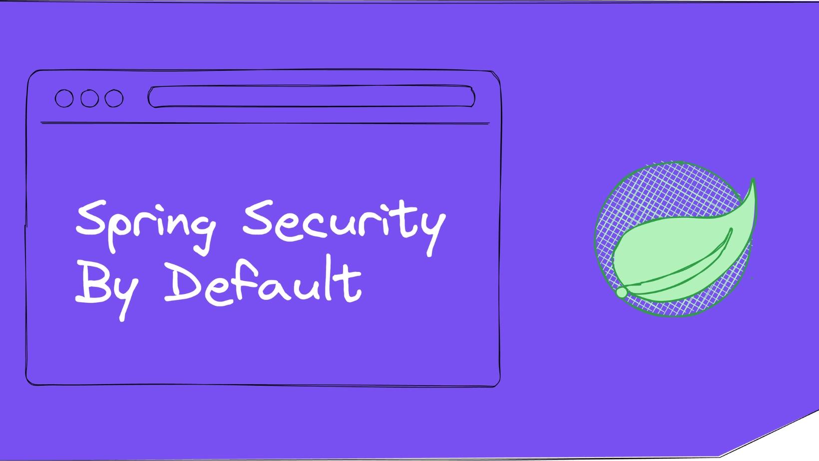 Spring Security by Default in a Spring Boot API